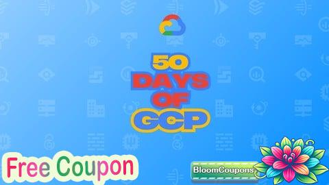 100% Free Coupon 50 days of GCP: Learn GCP through challenges