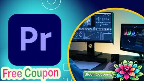 100% Free Coupon Adobe Premiere Pro Advanced Video Editing Course