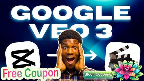 100% Free Coupon CapCut & Google Veo 3: Cinematic AI Video Mastery