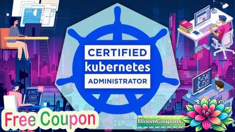 100% Free Coupon Certified Kubernetes Administrator Ultimate Masterclass