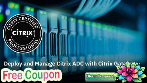 100% Free Coupon Deploy and Manage Citrix ADC with Citrix Gateway Prep Exams