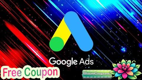 100% Free Coupon Google Ads MasterClass 2025: All Features & Campaign Setups