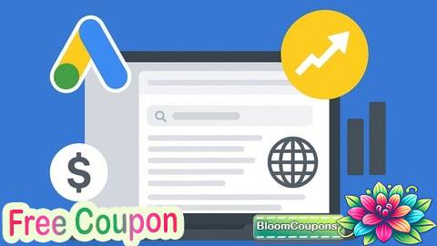 100% Free Coupon Google Ads Mastery: From Beginner to Advanced