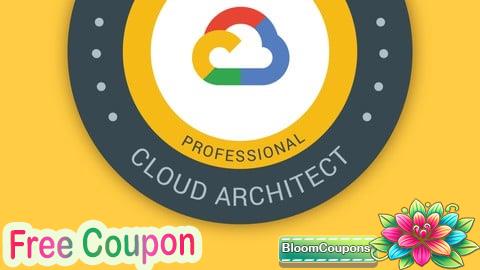 100% Free Coupon Google Cloud Professional Cloud Architect: GCP Certification