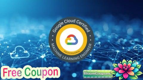 100% Free Coupon Google Cloud Professional Machine Learning Engineer Exam