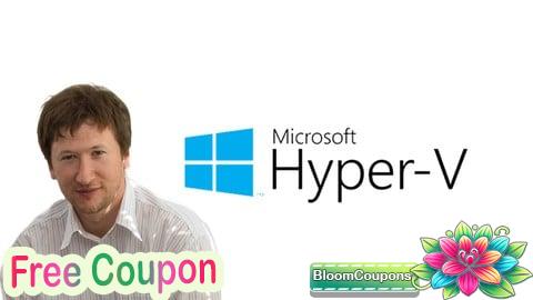 100% Free Coupon Installing and configuring Hyper-V and virtual machines