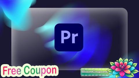 100% Free Coupon Mastering Adobe Premiere Pro CC: From Beginner to Pro Editor