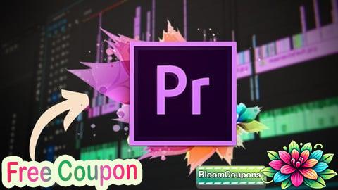 100% Free Coupon Premiere Pro Masterclass: Beginner to Advanced Video Editing