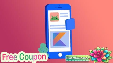 100% Free Coupon The Complete Android & Kotlin App Development A-Z Bootcamp